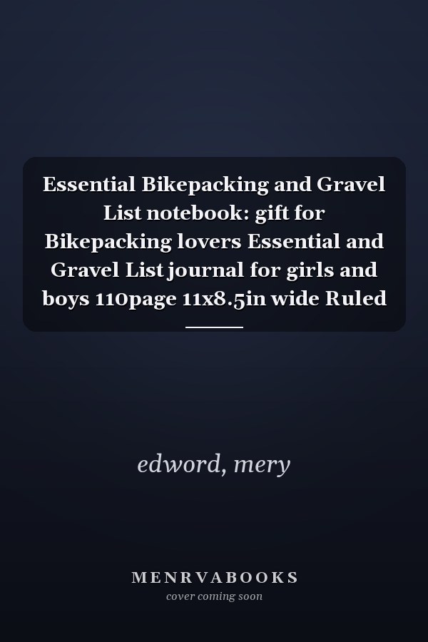 Essential Bikepacking and Gravel List notebook: gift for Bikepacking lovers Essential and Gravel List journal for girls and boys 110page 11x8.5in wide Ruled