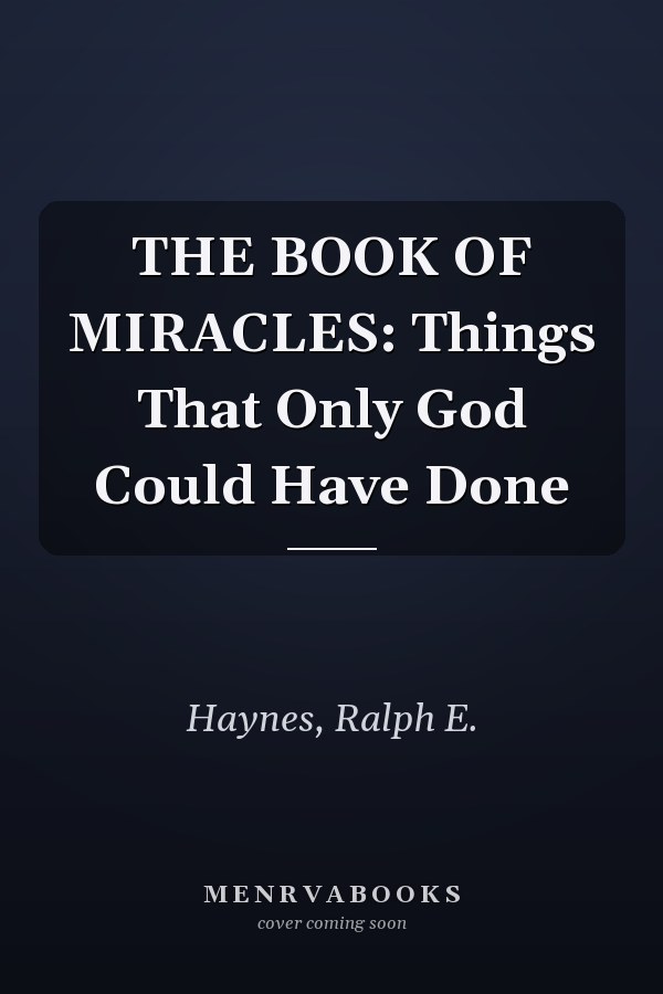 THE BOOK OF MIRACLES: Things That Only God Could Have Done
