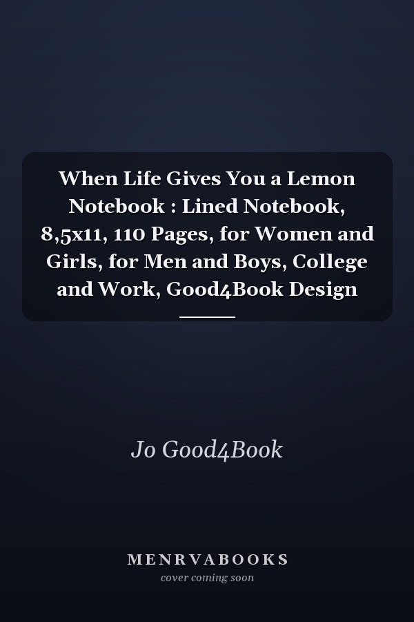 When Life Gives You a Lemon Notebook : Lined Notebook, 8,5x11, 110 Pages, for Women and Girls, for Men and Boys, College and Work, Good4Book Design