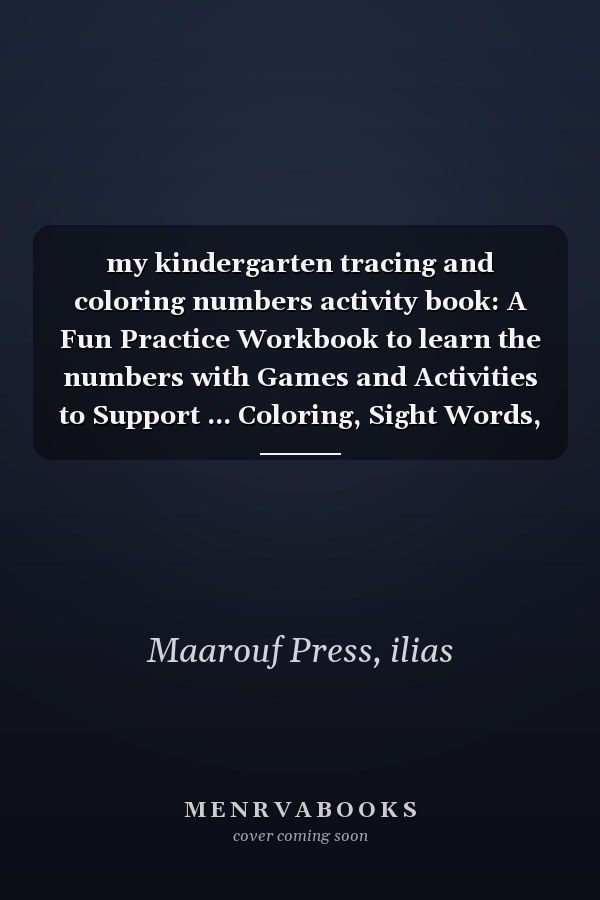 my kindergarten tracing and coloring numbers activity book: A Fun Practice Workbook to learn the numbers with Games and Activities to Support ... Coloring, Sight Words, and more! for ages 3+