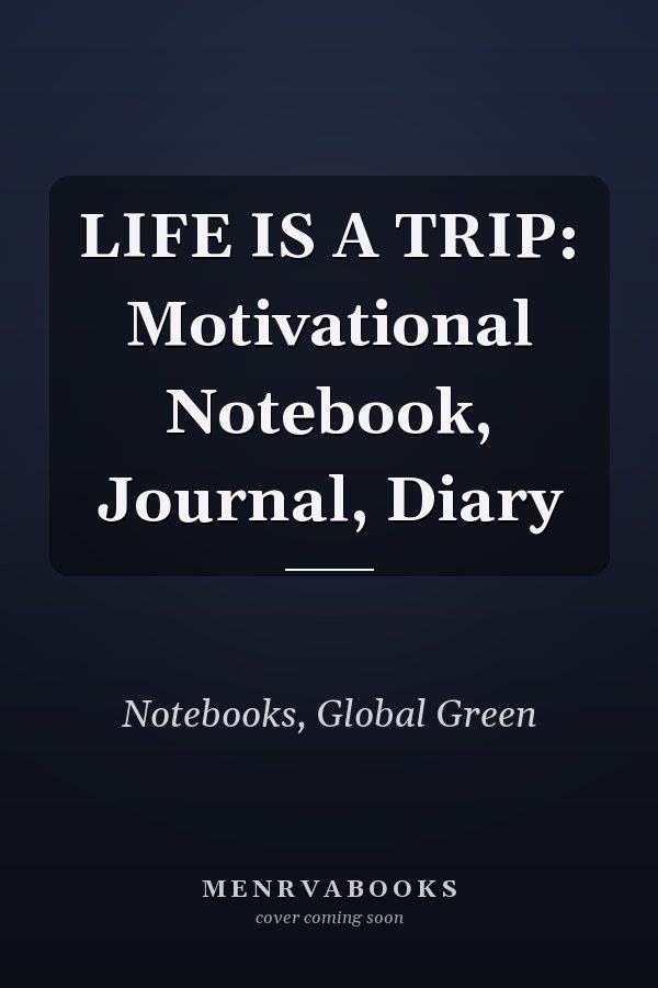 LIFE IS A TRIP: Motivational Notebook, Journal, Diary