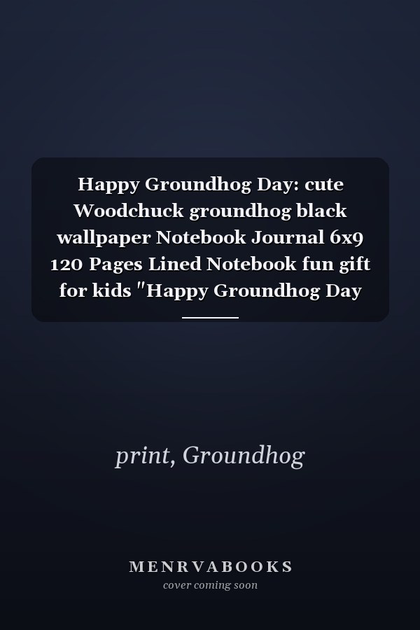 Happy Groundhog Day: cute Woodchuck groundhog black wallpaper Notebook Journal 6x9 120 Pages Lined Notebook fun gift for kids "Happy Groundhog Day 2022"