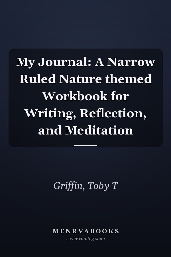 My Journal: A Narrow Ruled Nature themed Workbook for Writing, Reflection, and Meditation