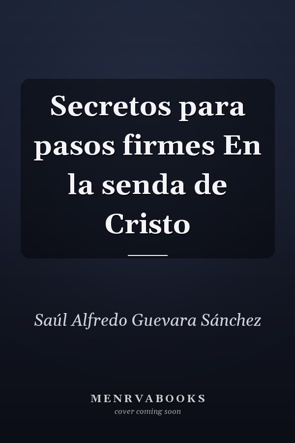 Secretos para pasos firmes En la senda de Cristo