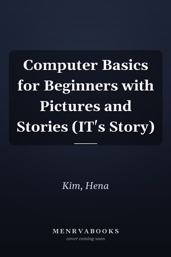 Computer Basics for Beginners with Pictures and Stories (IT's Story)