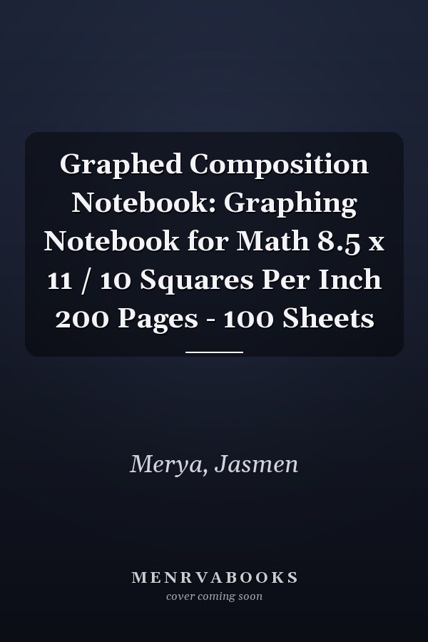 Graphed Composition Notebook: Graphing Notebook for Math 8.5 x 11 / 10 Squares Per Inch 200 Pages - 100 Sheets