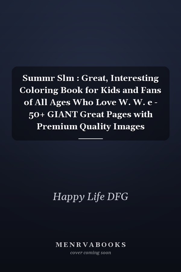 Summr Slm : Great, Interesting Coloring Book for Kids and Fans of All Ages Who Love W. W. e - 50+ GIANT Great Pages with Premium Quality Images