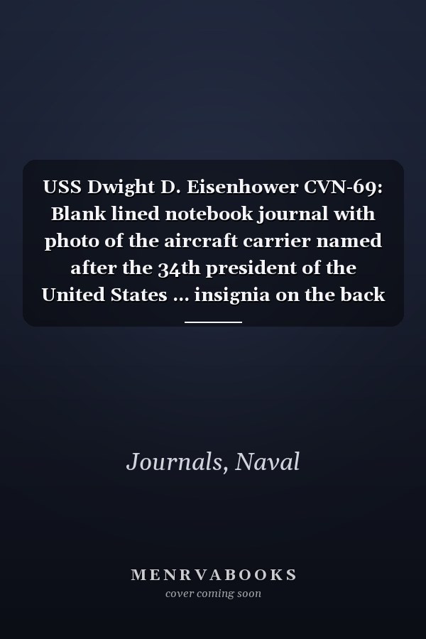 USS Dwight D. Eisenhower CVN-69: Blank lined notebook journal with photo of the aircraft carrier named after the 34th president of the United States ... insignia on the back (6" x 9", 120 pages)