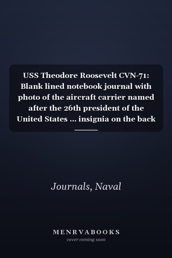 USS Theodore Roosevelt CVN-71: Blank lined notebook journal with photo of the aircraft carrier named after the 26th president of the United States ... insignia on the back (6" x 9", 120 pages)