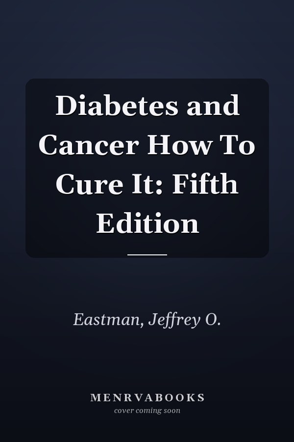 Diabetes and Cancer How To Cure It: Fifth Edition