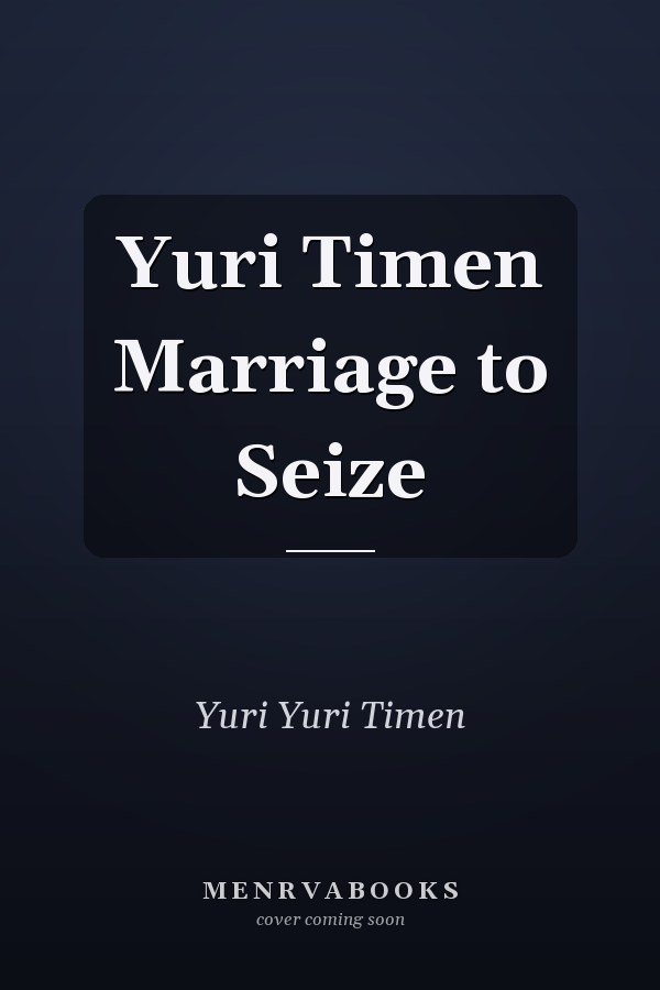 Yuri Timen Marriage to Seize