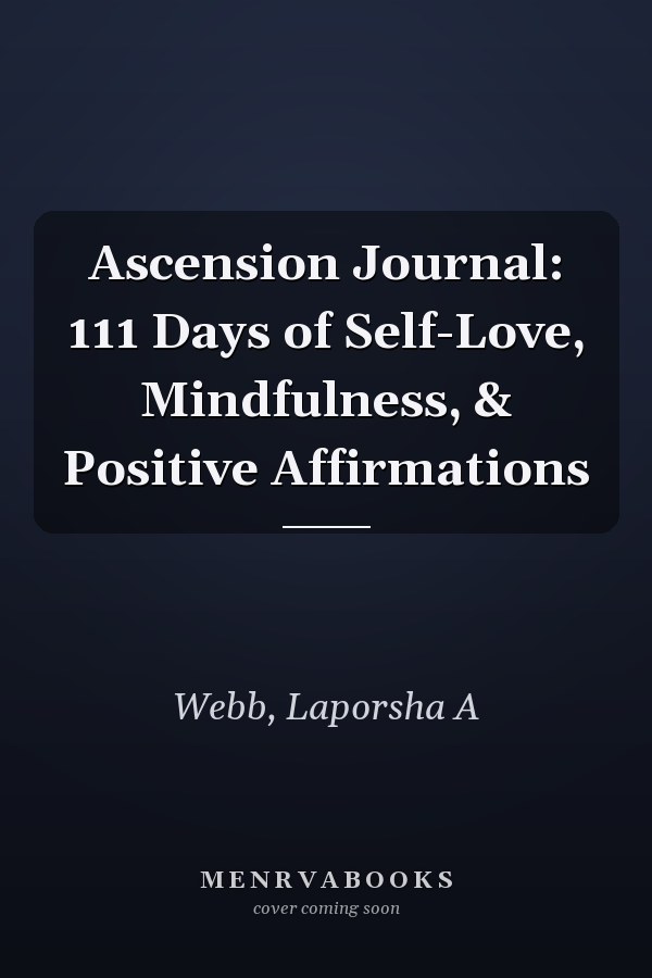 Ascension Journal: 111 Days of Self-Love, Mindfulness, & Positive Affirmations