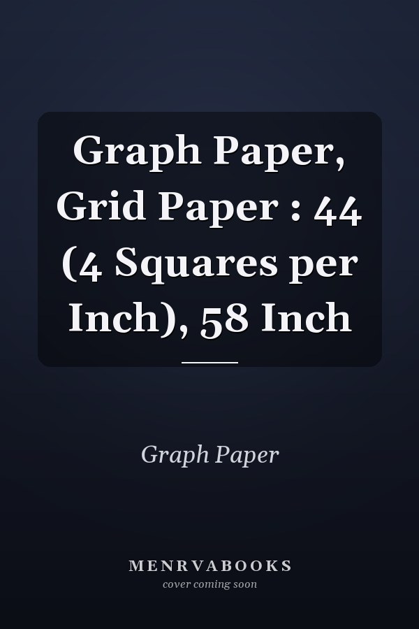 Graph Paper, Grid Paper : 44 (4 Squares per Inch), 58 Inch