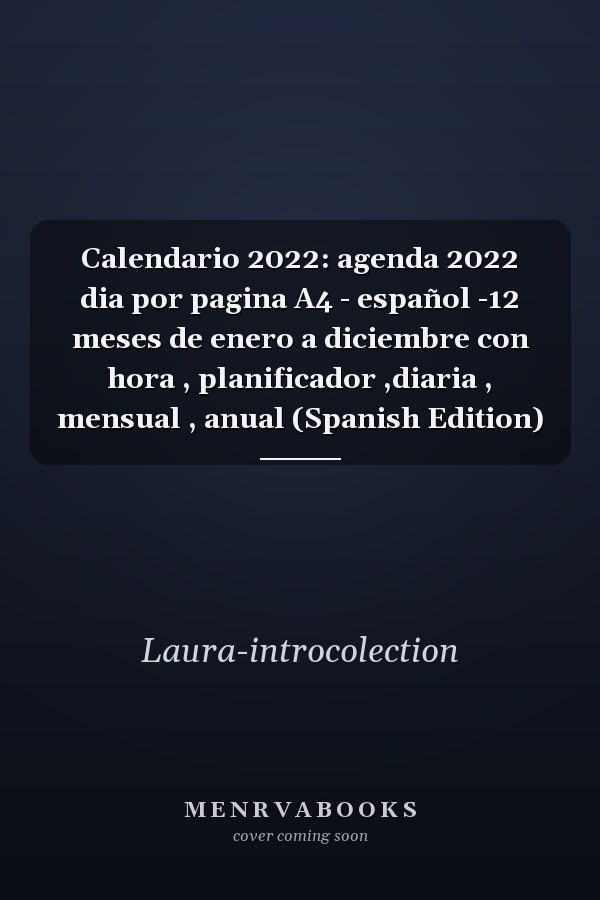 Calendario 2022: agenda 2022 dia por pagina A4 - español -12 meses de enero a diciembre con hora , planificador ,diaria , mensual , anual (Spanish Edition)