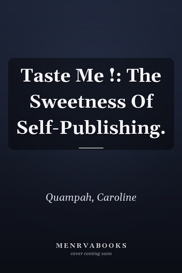 Taste Me !: The Sweetness Of Self-Publishing.