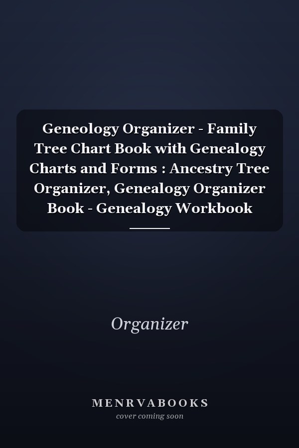 Geneology Organizer - Family Tree Chart Book with Genealogy Charts and Forms : Ancestry Tree Organizer, Genealogy Organizer Book - Genealogy Workbook