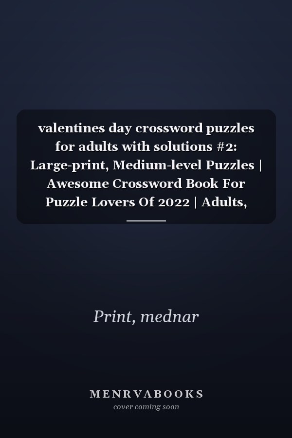 valentines day crossword puzzles for adults with solutions #2: Large-print, Medium-level Puzzles | Awesome Crossword Book For Puzzle Lovers Of 2022 | Adults, Seniors, Men And Women With Solutions.