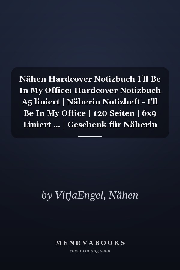 Nähen Hardcover Notizbuch I'll Be In My Office: Hardcover Notizbuch A5 liniert | Näherin Notizheft - I'll Be In My Office | 120 Seiten | 6x9 Liniert ... | Geschenk für Näherin (German Edition)