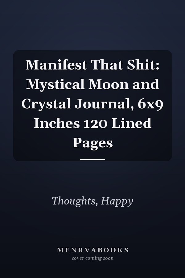 Manifest That Shit: Mystical Moon and Crystal Journal, 6x9 Inches 120 Lined Pages