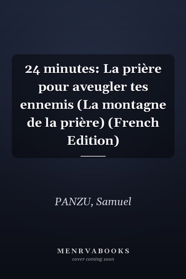 24 minutes: La prière pour aveugler tes ennemis (La montagne de la prière) (French Edition)