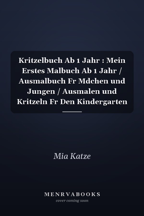 Kritzelbuch Ab 1 Jahr : Mein Erstes Malbuch Ab 1 Jahr / Ausmalbuch Fr Mdchen und Jungen / Ausmalen und Kritzeln Fr Den Kindergarten