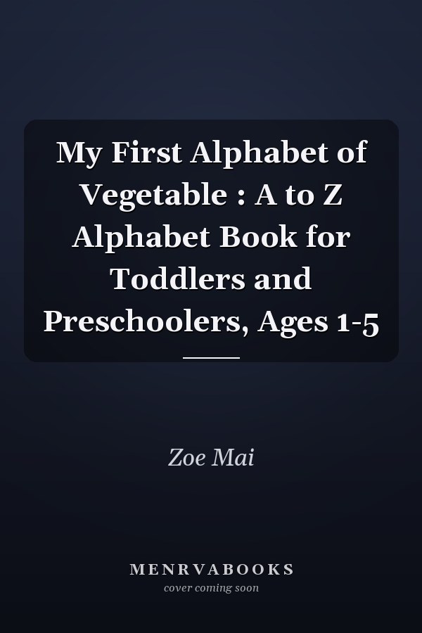 My First Alphabet of Vegetable : A to Z Alphabet Book for Toddlers and Preschoolers, Ages 1-5
