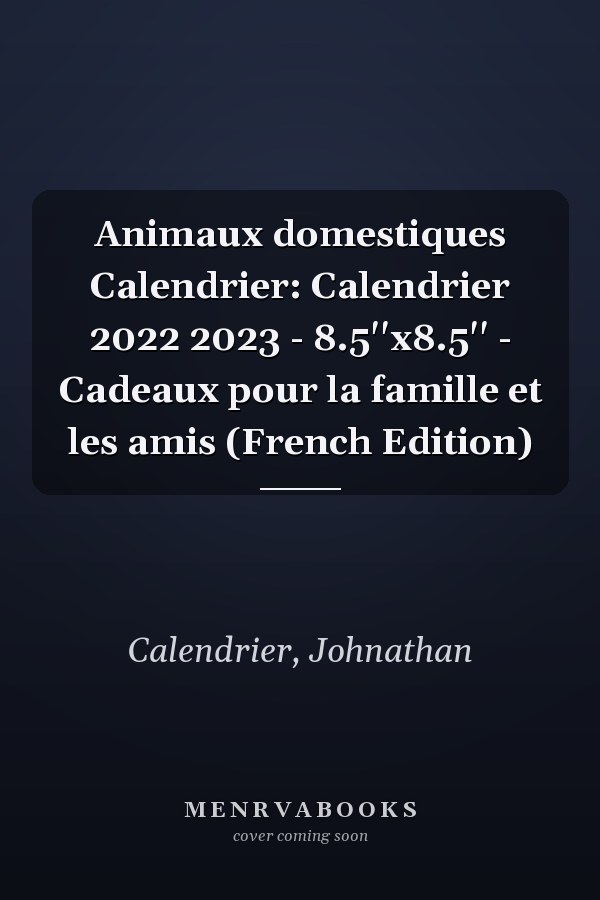 Animaux domestiques Calendrier: Calendrier 2022 2023 - 8.5''x8.5'' - Cadeaux pour la famille et les amis (French Edition)