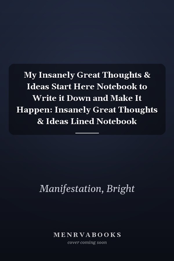 My Insanely Great Thoughts & Ideas Start Here Notebook to Write it Down and Make It Happen: Insanely Great Thoughts & Ideas Lined Notebook