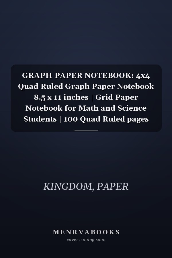 GRAPH PAPER NOTEBOOK: 4x4 Quad Ruled Graph Paper Notebook 8.5 x 11 inches | Grid Paper Notebook for Math and Science Students | 100 Quad Ruled pages