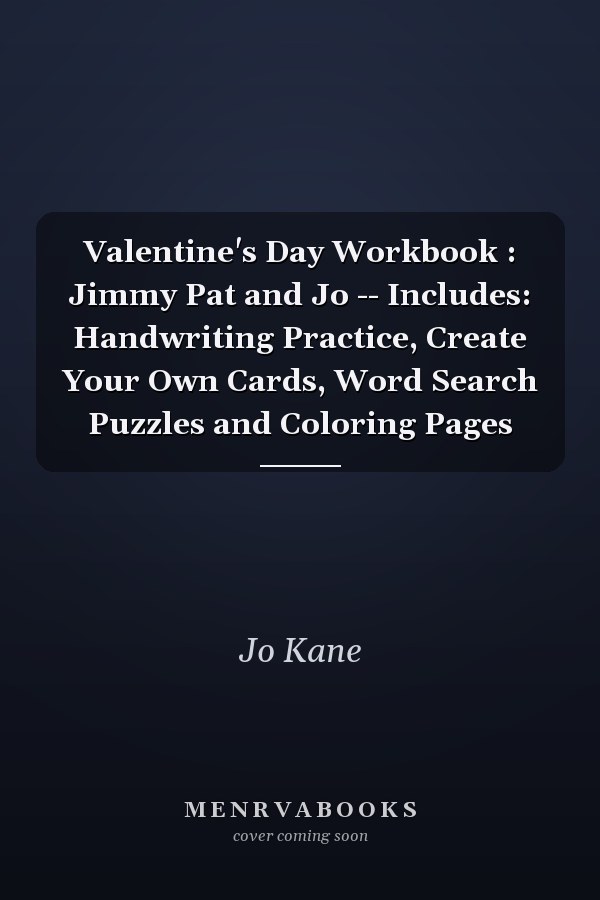 Valentine's Day Workbook : Jimmy Pat and Jo -- Includes: Handwriting Practice, Create Your Own Cards, Word Search Puzzles and Coloring Pages