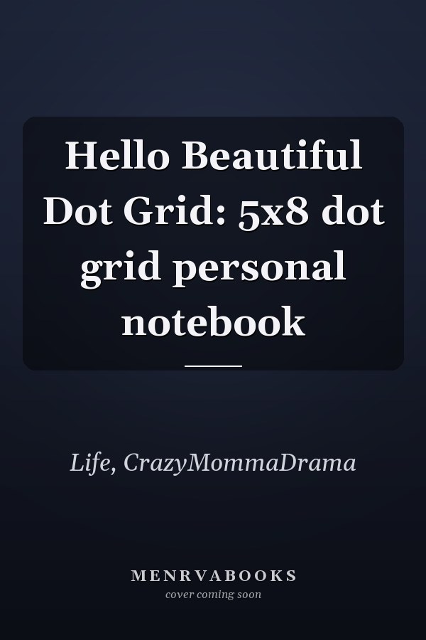 Hello Beautiful Dot Grid: 5x8 dot grid personal notebook