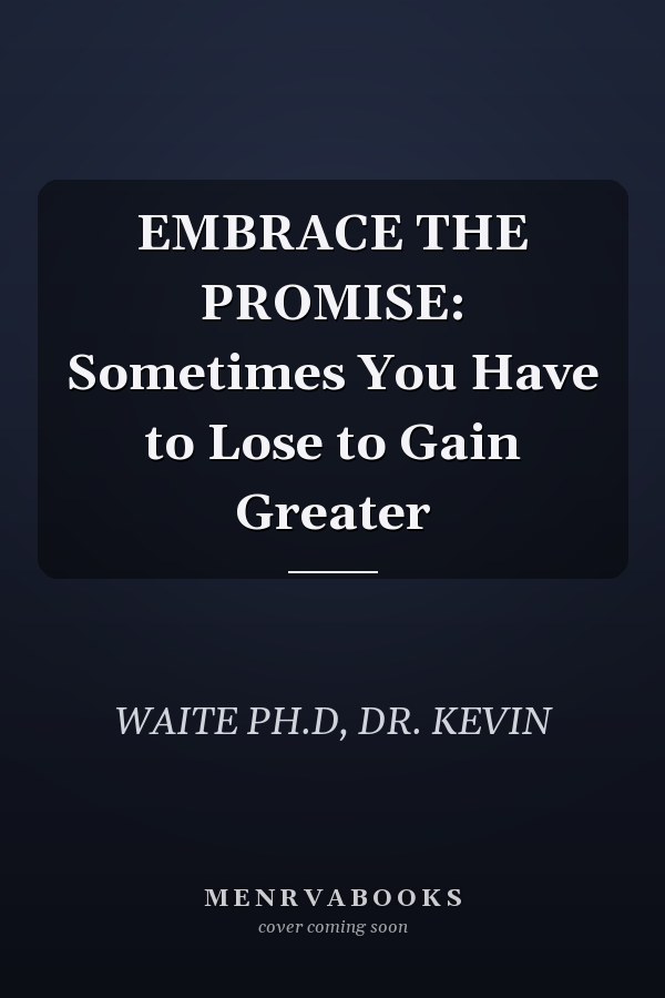 EMBRACE THE PROMISE: Sometimes You Have to Lose to Gain Greater