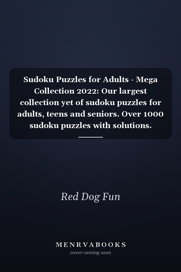 Sudoku Puzzles for Adults - Mega Collection 2022: Our largest collection yet of sudoku puzzles for adults, teens and seniors. Over 1000 sudoku puzzles with solutions.