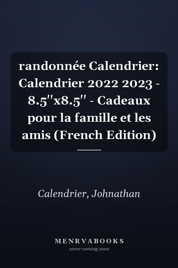 randonnée Calendrier: Calendrier 2022 2023 - 8.5''x8.5'' - Cadeaux pour la famille et les amis (French Edition)