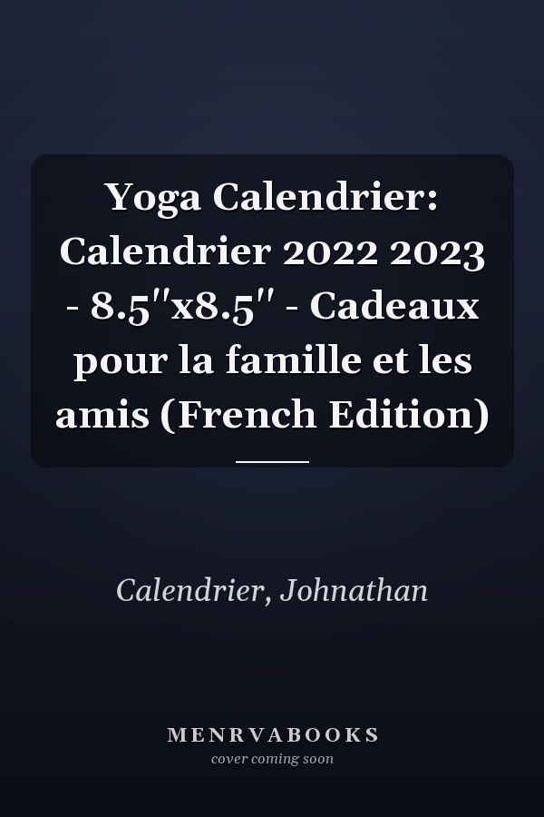 Yoga Calendrier: Calendrier 2022 2023 - 8.5''x8.5'' - Cadeaux pour la famille et les amis (French Edition)