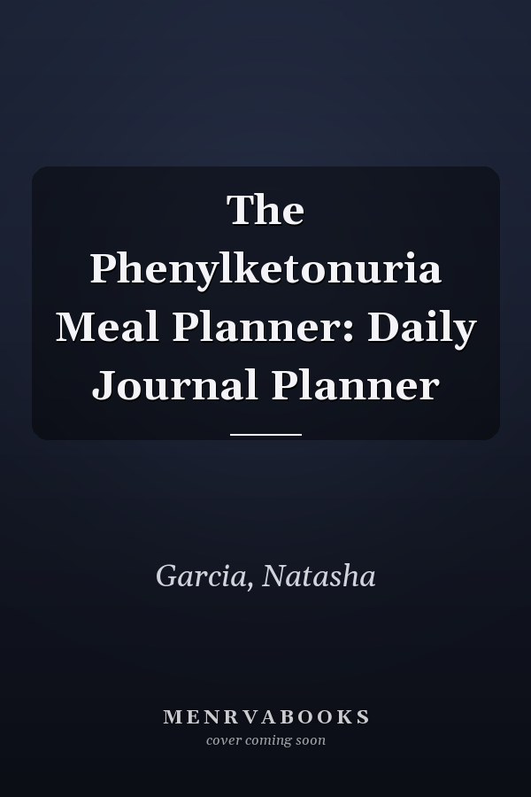 The Phenylketonuria Meal Planner: Daily Journal Planner