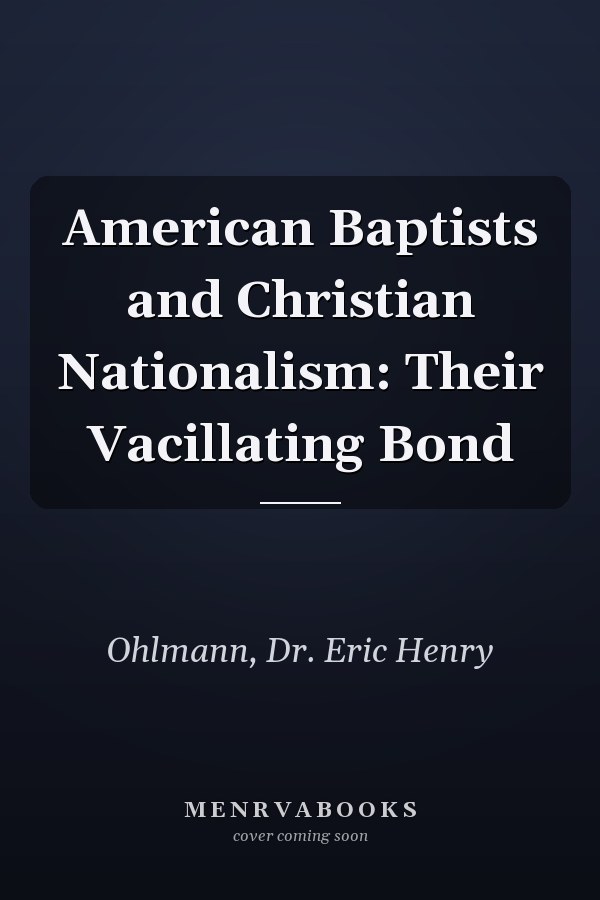 American Baptists and Christian Nationalism: Their Vacillating Bond