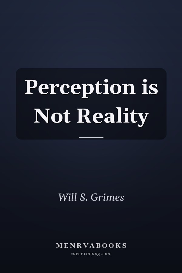 Perception is Not Reality
