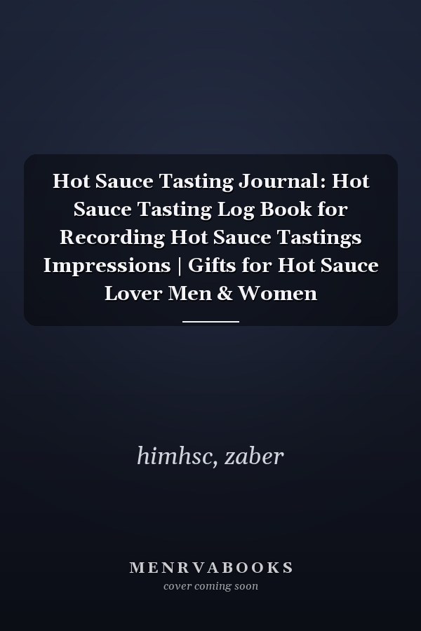 Hot Sauce Tasting Journal: Hot Sauce Tasting Log Book for Recording Hot Sauce Tastings Impressions | Gifts for Hot Sauce Lover Men & Women