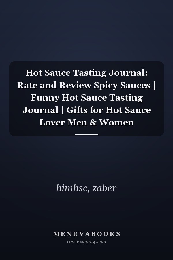 Hot Sauce Tasting Journal: Rate and Review Spicy Sauces | Funny Hot Sauce Tasting Journal | Gifts for Hot Sauce Lover Men & Women