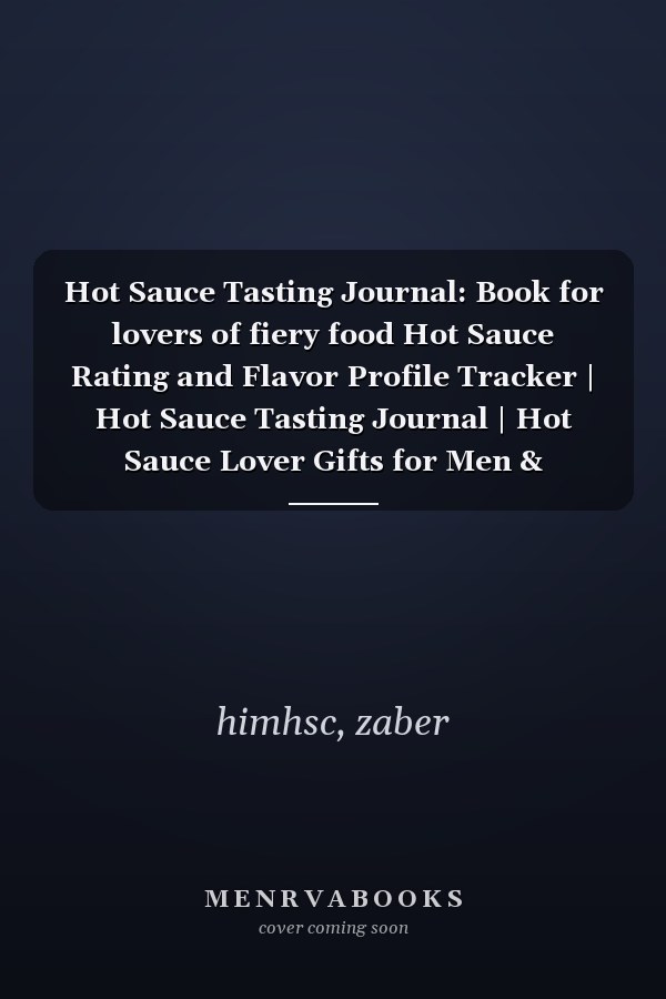 Hot Sauce Tasting Journal: Book for lovers of fiery food Hot Sauce Rating and Flavor Profile Tracker | Hot Sauce Tasting Journal | Hot Sauce Lover Gifts for Men & Women