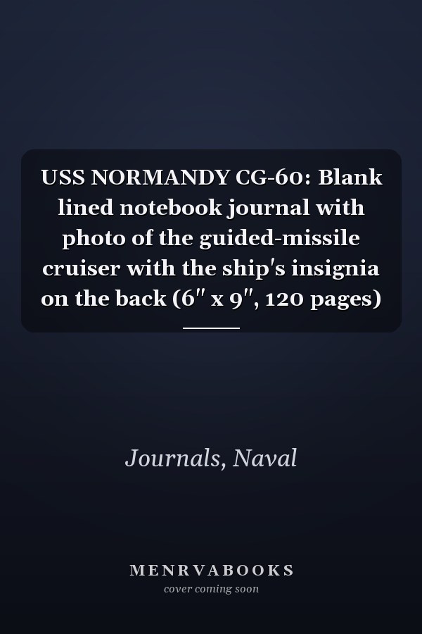 USS NORMANDY CG-60: Blank lined notebook journal with photo of the guided-missile cruiser with the ship's insignia on the back (6" x 9", 120 pages)