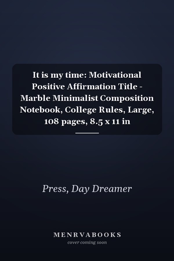 It is my time: Motivational Positive Affirmation Title - Marble Minimalist Composition Notebook, College Rules, Large, 108 pages, 8.5 x 11 in