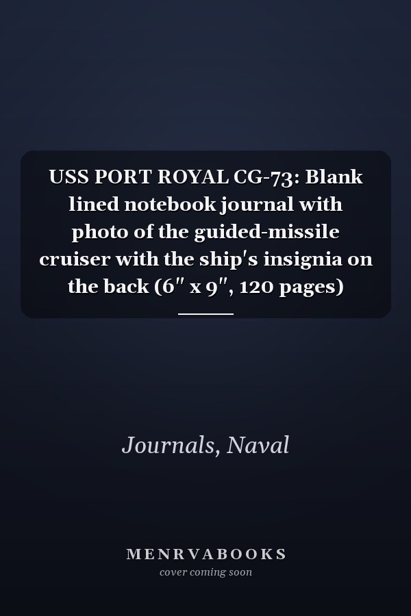 USS PORT ROYAL CG-73: Blank lined notebook journal with photo of the guided-missile cruiser with the ship's insignia on the back (6" x 9", 120 pages)