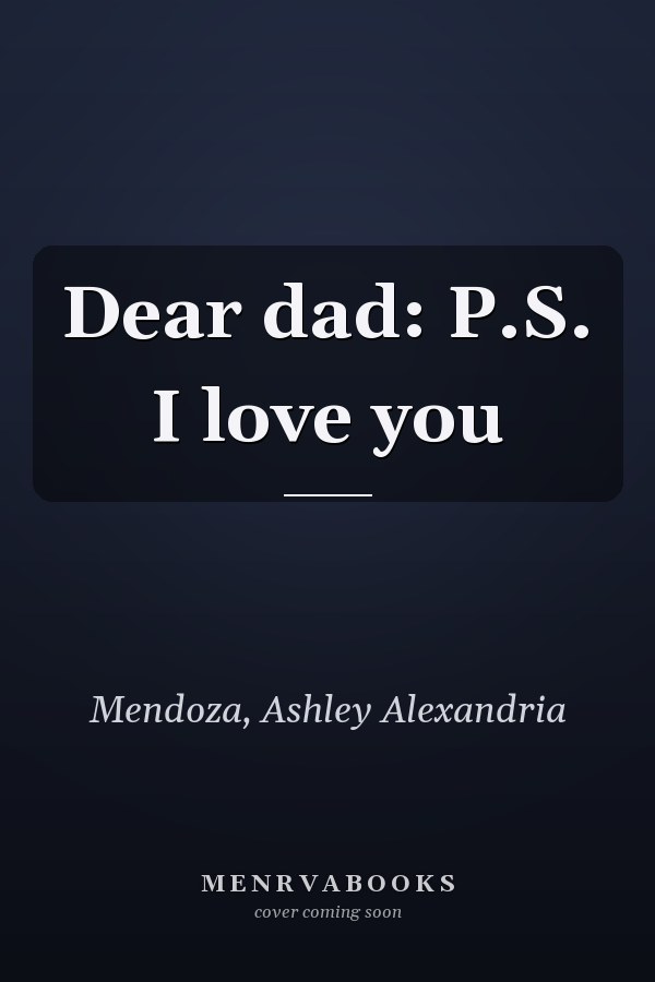 Dear dad: P.S. I love you
