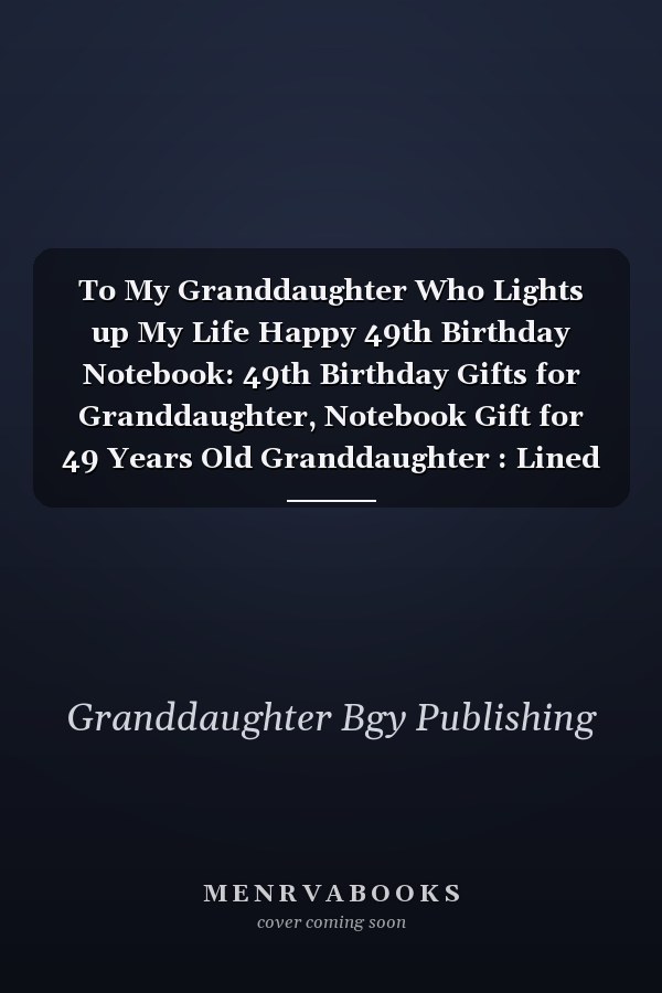 To My Granddaughter Who Lights up My Life Happy 49th Birthday Notebook: 49th Birthday Gifts for Granddaughter, Notebook Gift for 49 Years Old Granddaughter : Lined Notebook, 6 X9 , 100 Pages, Matte Finish, Birthday Gifts for Granddaughter
