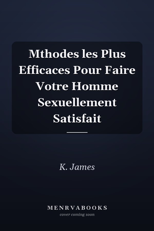 Mthodes les Plus Efficaces Pour Faire Votre Homme Sexuellement Satisfait