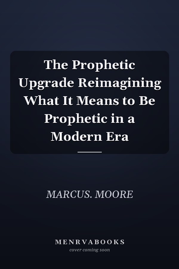 The Prophetic Upgrade Reimagining What It Means to Be Prophetic in a Modern Era