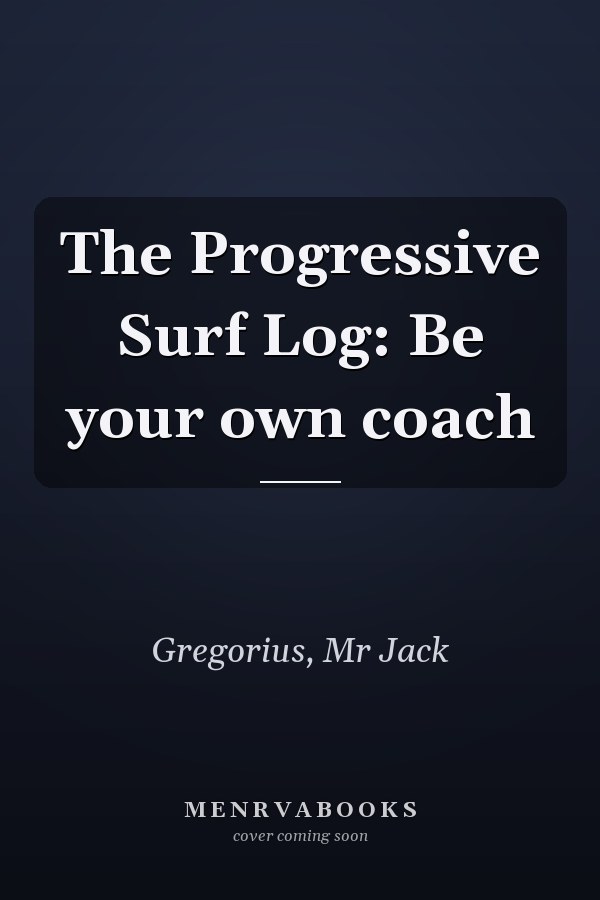 The Progressive Surf Log: Be your own coach