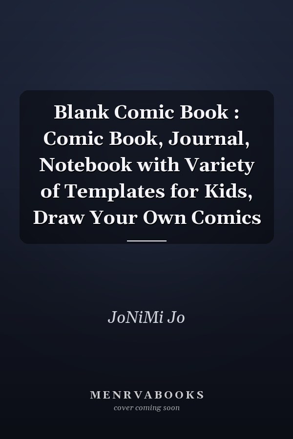 Blank Comic Book : Comic Book, Journal, Notebook with Variety of Templates for Kids, Draw Your Own Comics